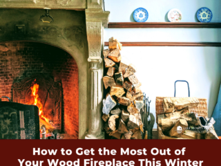 How to Get the Most Out of Your Wood Fireplace This Winter