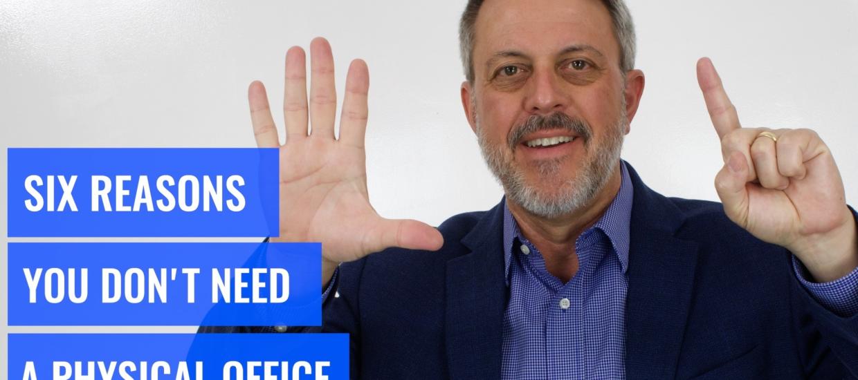Whiteboard Topics: Six Reasons You Don’t Need a Physical Office