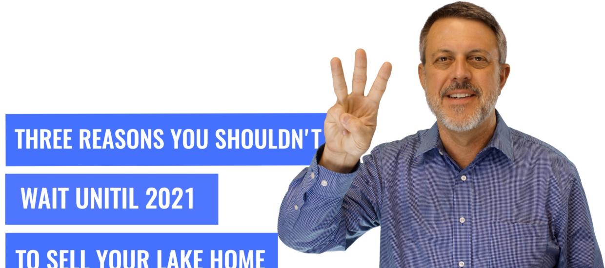 Whiteboard Topics: 3 Reasons Not to Wait to Sell Your Lake Home