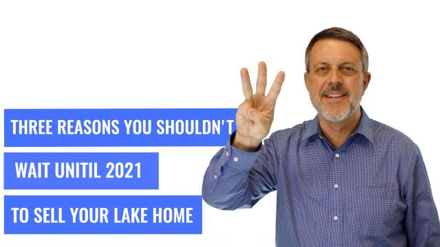 Whiteboard Topics: 3 Reasons Not to Wait to Sell Your Lake Home