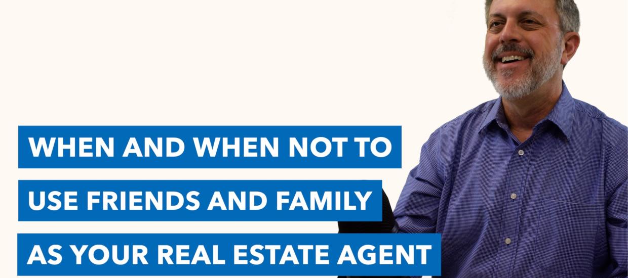 Whiteboard Topics: How to Decide Whether a Family or Friend Should Be Your Real Estate Agent