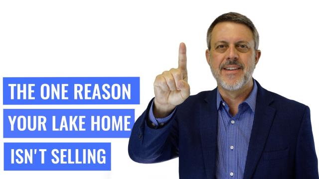 One Reason Why Your Lake Home is Not Selling