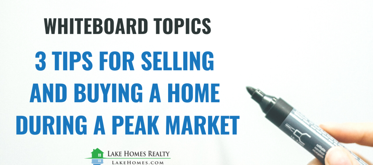 Whiteboard Topics: 3 Tips for Selling and Buying a Home During a Peak Market
