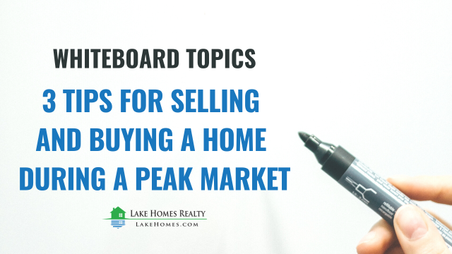 Whiteboard Topics: 3 Tips for Selling and Buying a Home During a Peak Market