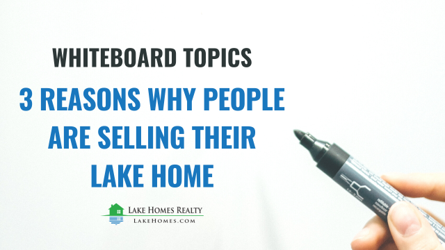 Whiteboard Topics: 3 Reasons Why People Are Selling Their Lake Home