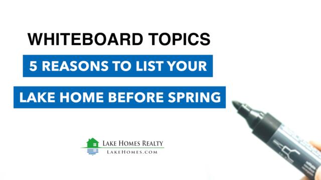Whiteboard Topics: 5 Reasons to List Your Lake Home Before Spring