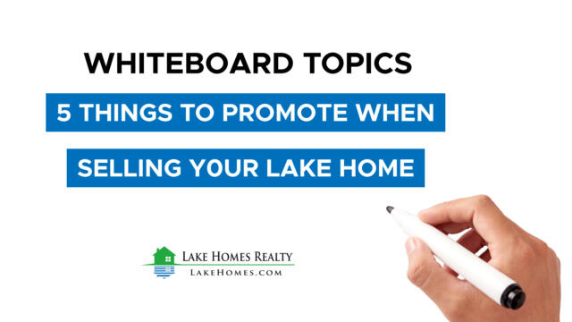 Whiteboard Topics: 5 Things to Promote When Selling Your Lake Home