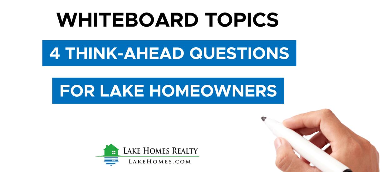 Whiteboard Topics: 4 Think-Ahead Questions for Lake Homeowners