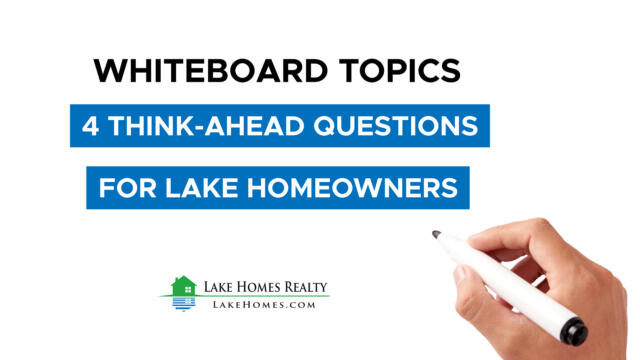Whiteboard Topics: 4 Think-Ahead Questions for Lake Homeowners