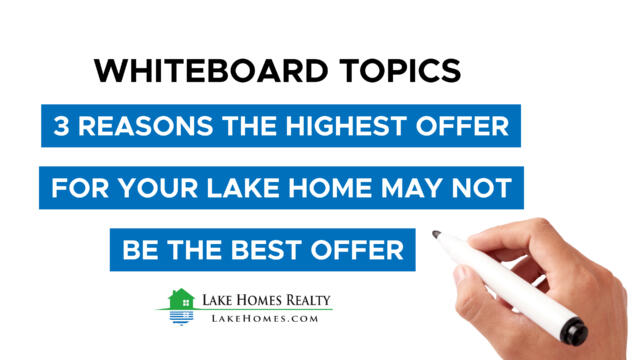 Whiteboard Topics: 3 Reasons Why The Highest Offer For Your Lake Home May Not Be The Best Offer