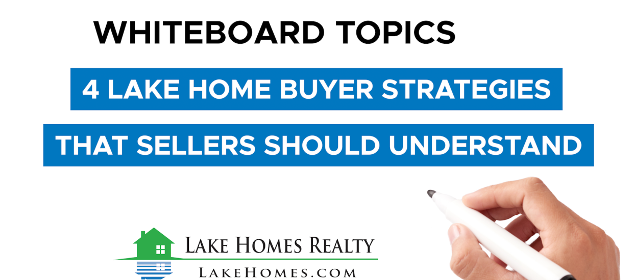 Whiteboard Topics: 4 Lake Homebuyer Strategies That Sellers Should Understand