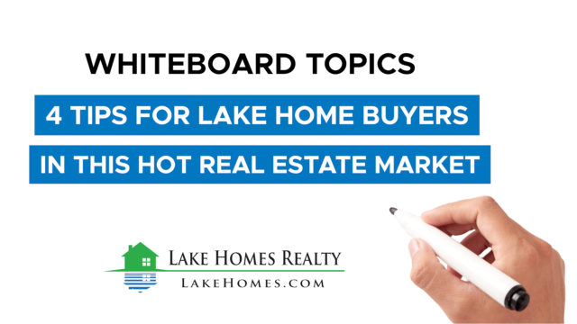 Whiteboard Topics: 4 Tips for Lake Home Buyers in this Hot Real Estate Market