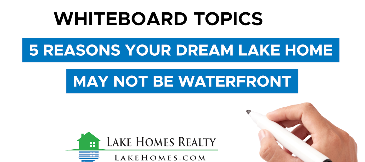Whiteboard Topics: 5 Reasons Your Dream Lake Home May Not Be Waterfront