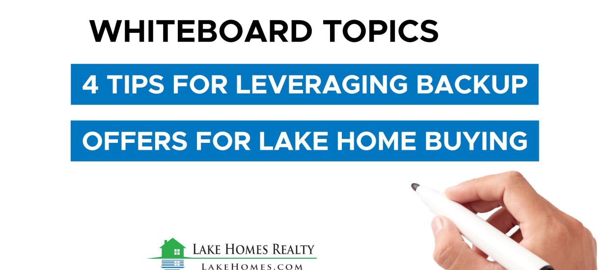 Whiteboard Topics: 4 Tips for Leveraging Backup Offers for Lake Home Buying