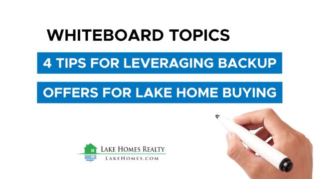 Whiteboard Topics: 4 Tips for Leveraging Backup Offers for Lake Home Buying