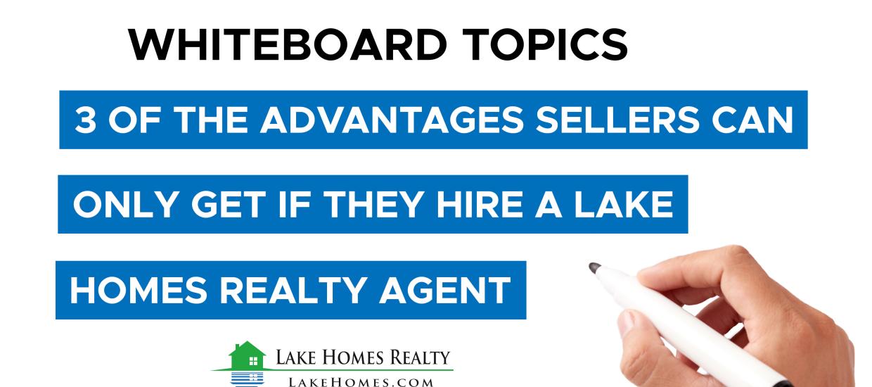 Whiteboard Topics: 3 Advantages Sellers Get From Hiring a Lake Homes Real Estate Agent