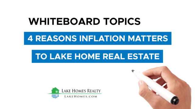 Whiteboard Topics: 4 Reasons Why Inflation Matters to Lake Home Real Estate