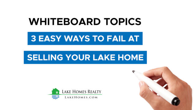 Whiteboard Topics: 3 Easy Ways to Fail at Selling Your Lake Home