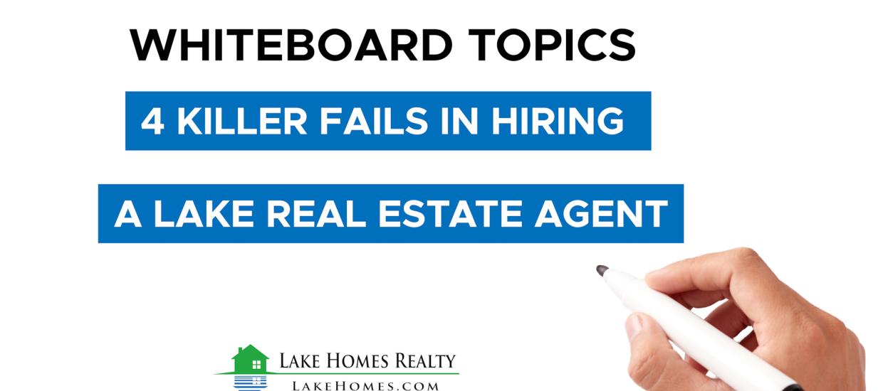 Whiteboard Topics: 4 Killer Fails in Hiring a Lake Real Estate Agent