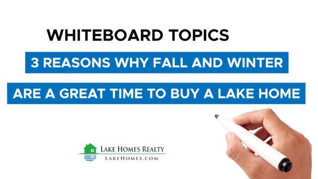 Whiteboard Topics: 3 Reasons Why Fall and Winter Are a Great Time to Buy a Lake Home