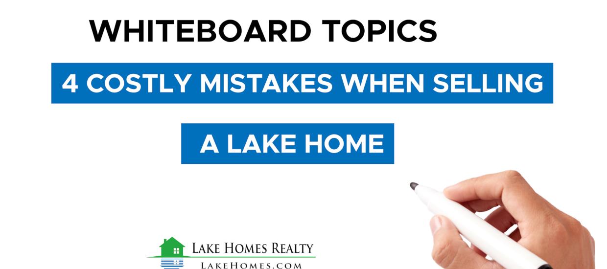 Whiteboard Topics: 4 Costly Mistakes When Selling a Lake Home