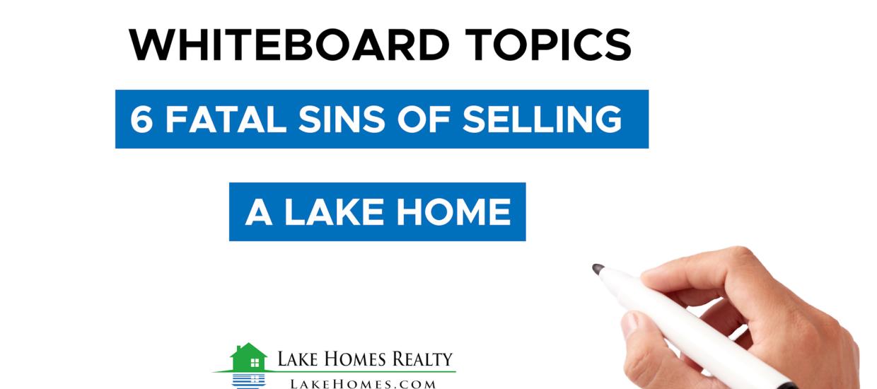 Whiteboard Topics: 6 Fatal Sins of Selling a Lake Home