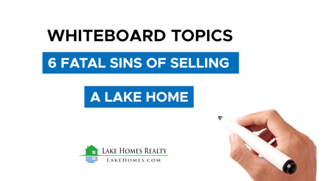 Whiteboard Topics: 6 Fatal Sins of Selling a Lake Home