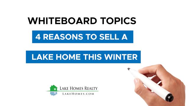 Whiteboard Topics: 4 Reasons To Sell A Lake Home This Winter