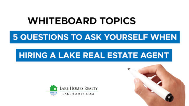 Whiteboard Topics: 5 Questions To Ask Yourself When Hiring A Lake Real Estate Agent