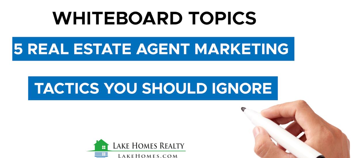 Whiteboard Topics: 5 Real Estate Agent Marketing Tactics You Should Ignore