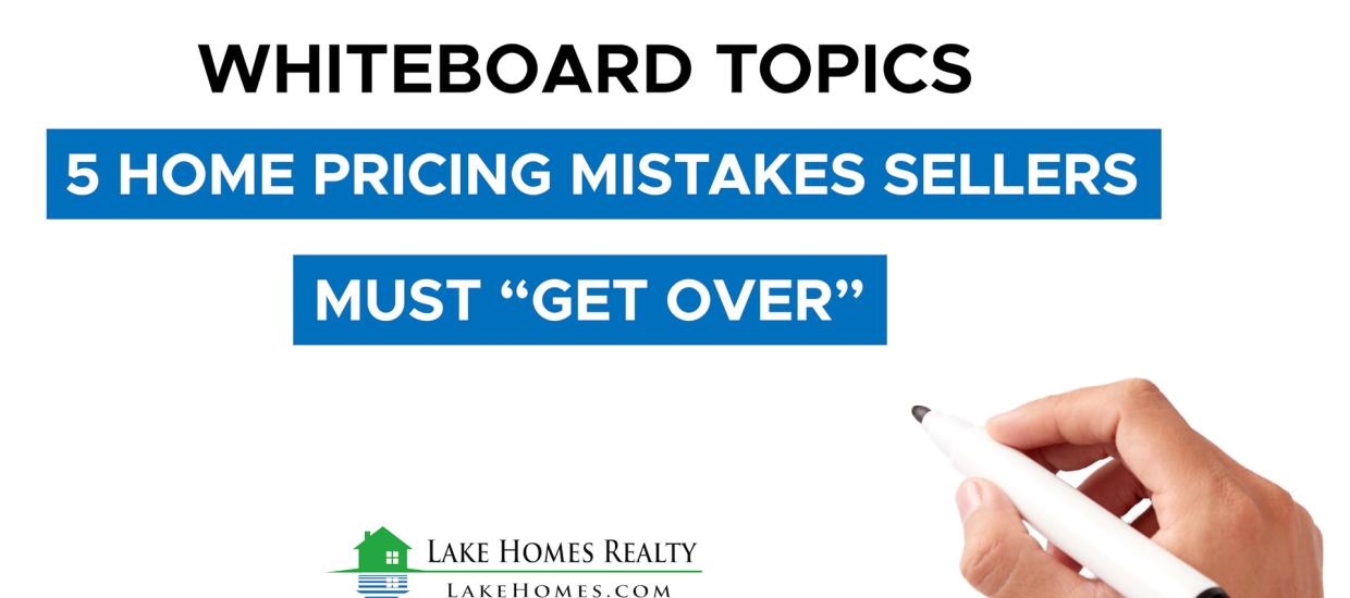 Whiteboard Topics: 5 Home Pricing Mistakes Sellers Must “Get Over”
