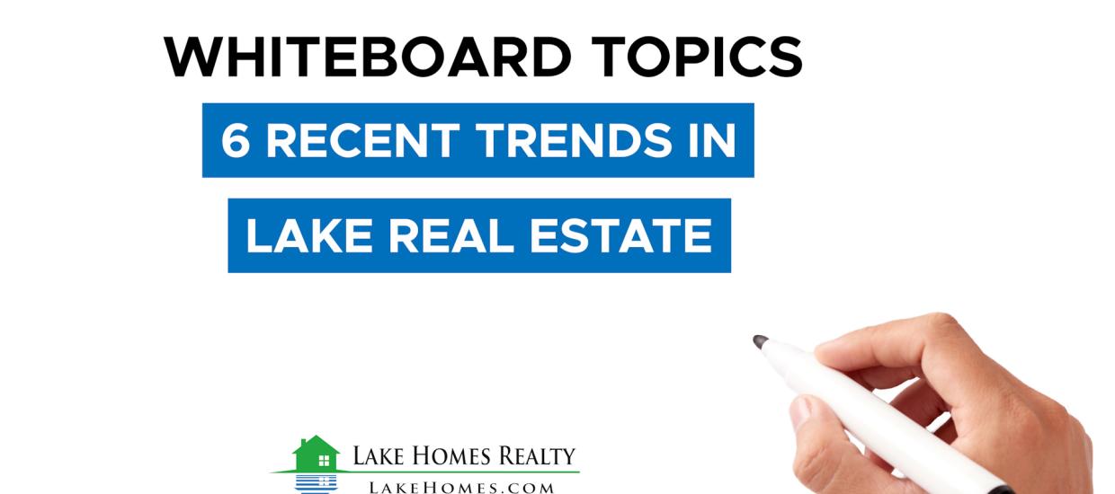 Whiteboard Topics: 6 Recent Trends in Lake Real Estate