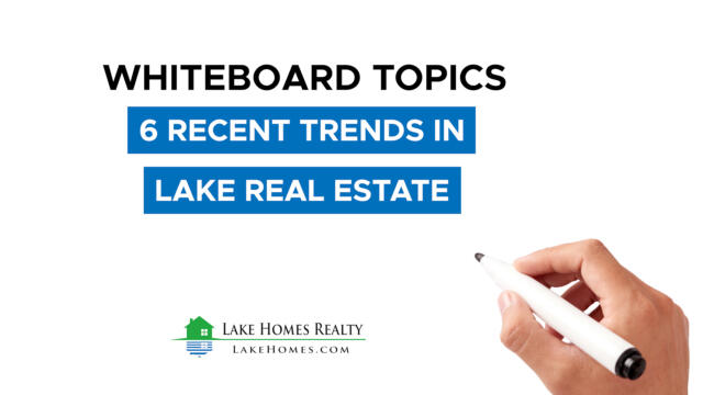 Whiteboard Topics: 6 Recent Trends in Lake Real Estate