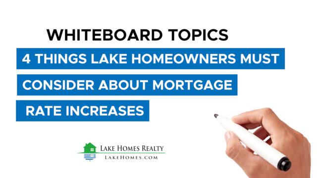Whiteboard Topics: 4 Things Lake Homeowners Must Consider About Mortgage Rate Increases