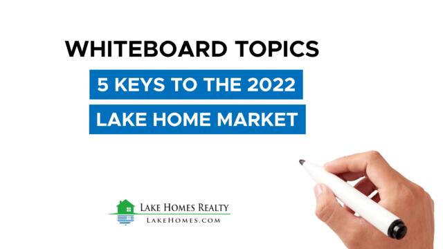 Whiteboard Topics: 5 Keys To The 2022 Lake Home Market