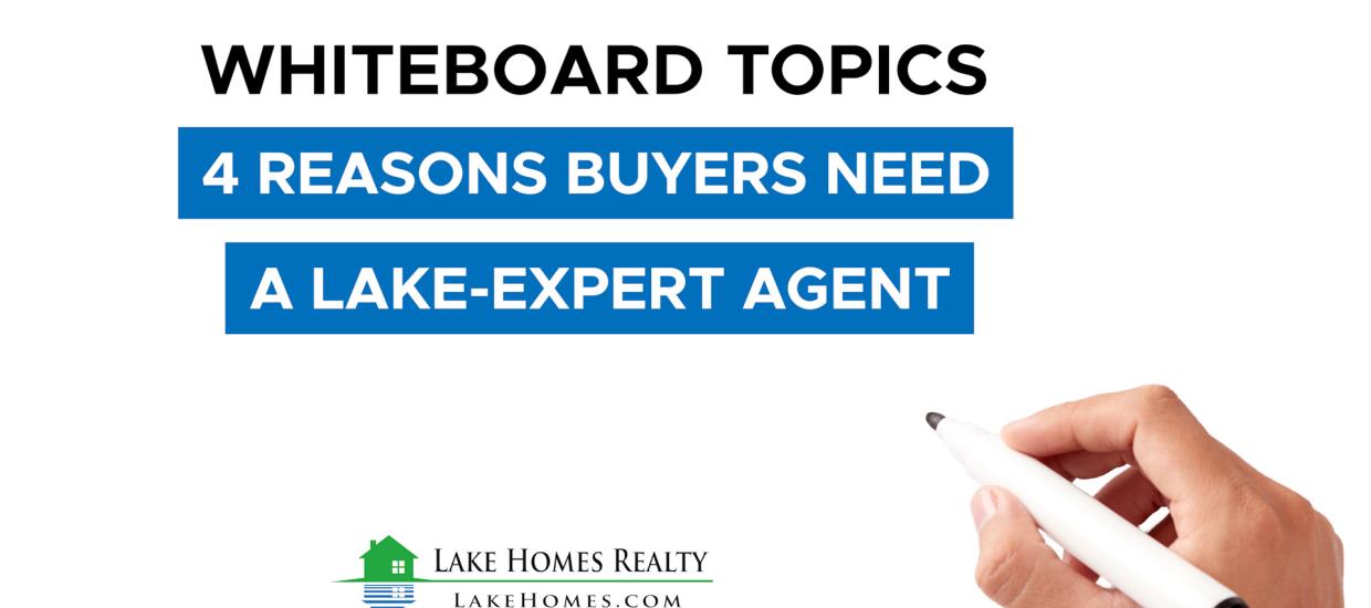 Whiteboard Topics: 4 Reasons Buyers Need A Lake Expert Agent