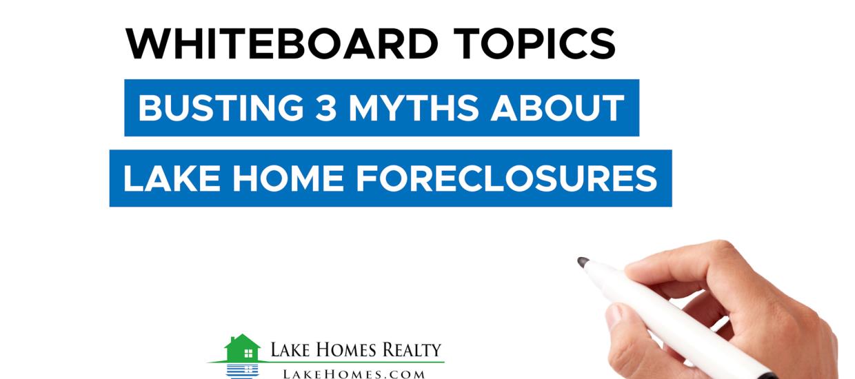 Whiteboard Topics: Busting 3 Myths About Lake House Foreclosure
