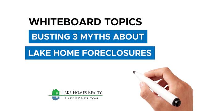 Whiteboard Topics: Busting 3 Myths About Lake House Foreclosure