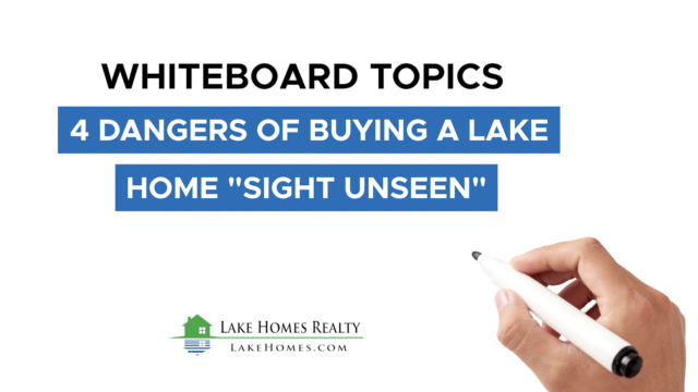 Whiteboard Topics: 4 Dangers Of Buying A Lake Home “Sight Unseen”