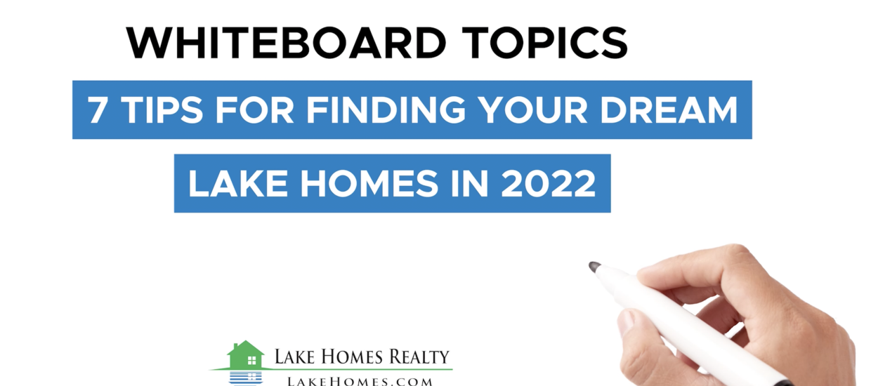 Whiteboard Topics: 7 Tips For Finding Your Dream Lake Home In 2022