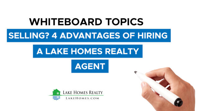 Whiteboard Topics: Selling? 4 Advantages Of Hiring A Lake Homes Realty Agent