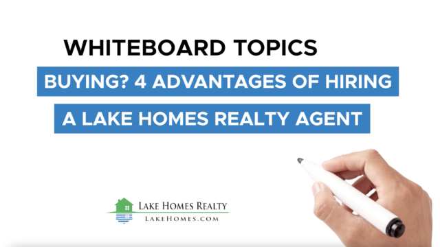 Whiteboard Topics: Buying? 4 Advantages Of Hiring A Lake Homes Realty Agent
