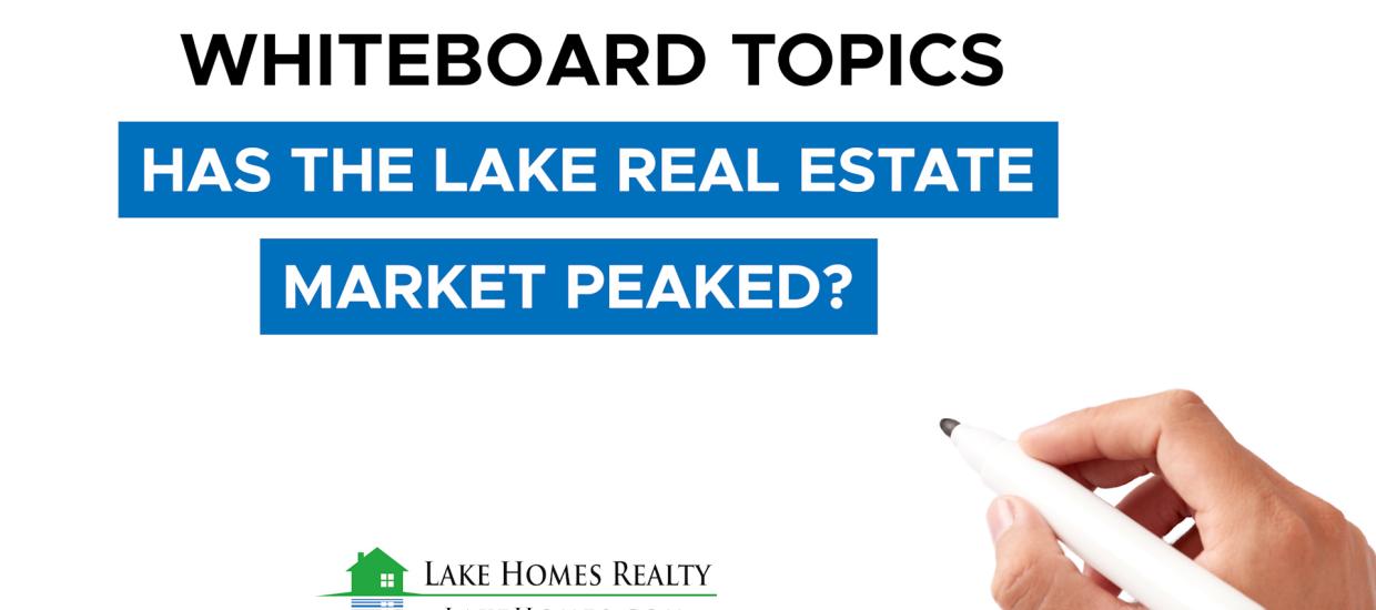 Whiteboard Topics: Has The Lake Real Estate Market Peaked?