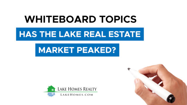 Whiteboard Topics: Has The Lake Real Estate Market Peaked?