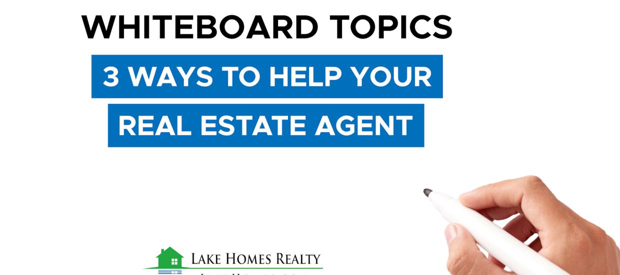 Whiteboard Topics: 3 Ways To Help Your Real Estate Agent