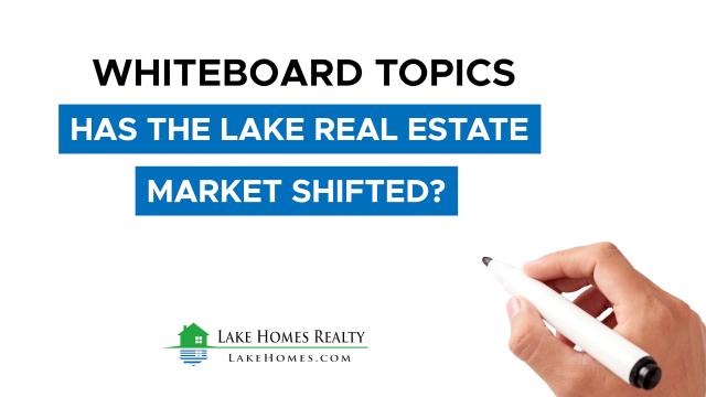 Whiteboard Topics: Has The Lake Real Estate Market Shifted?