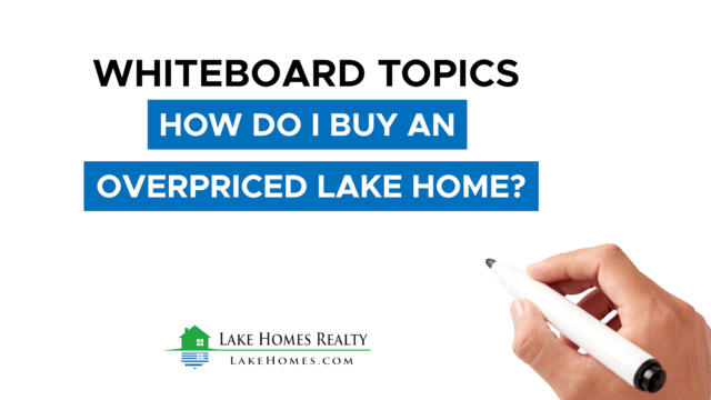 Whiteboard Topics: How Do I Buy An Overpriced Lake Home?
