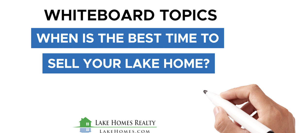 Whiteboard Topics: When Is The Best Time To Sell Your Lake Home?