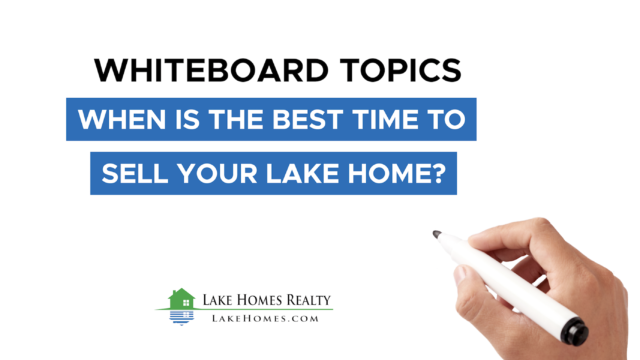 Whiteboard Topics: When Is The Best Time To Sell Your Lake Home?
