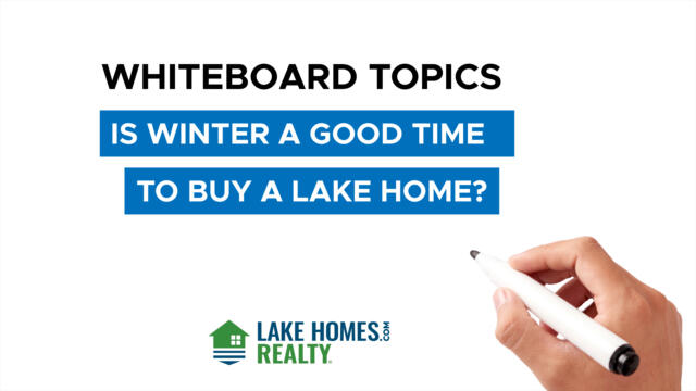 Whiteboard Topics: Is Winter A Good Time To Buy A Lake Home?